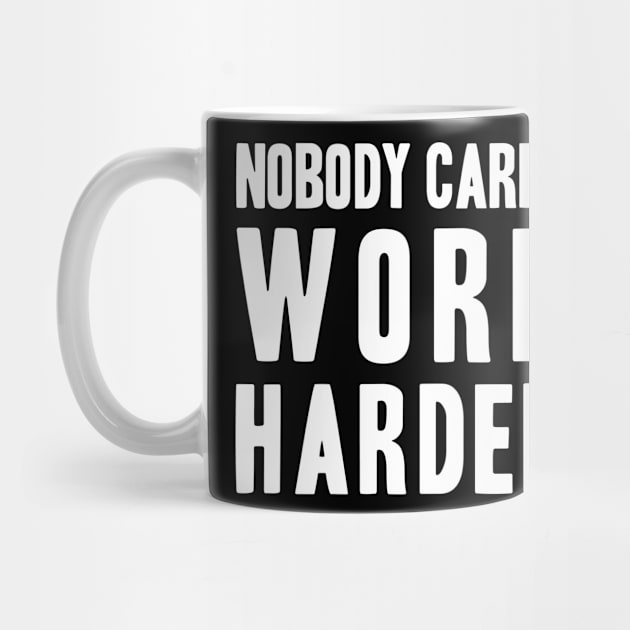 Funny Nobody Cares, Work Harder by adik